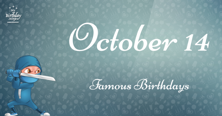 October 14 Famous Birthdays