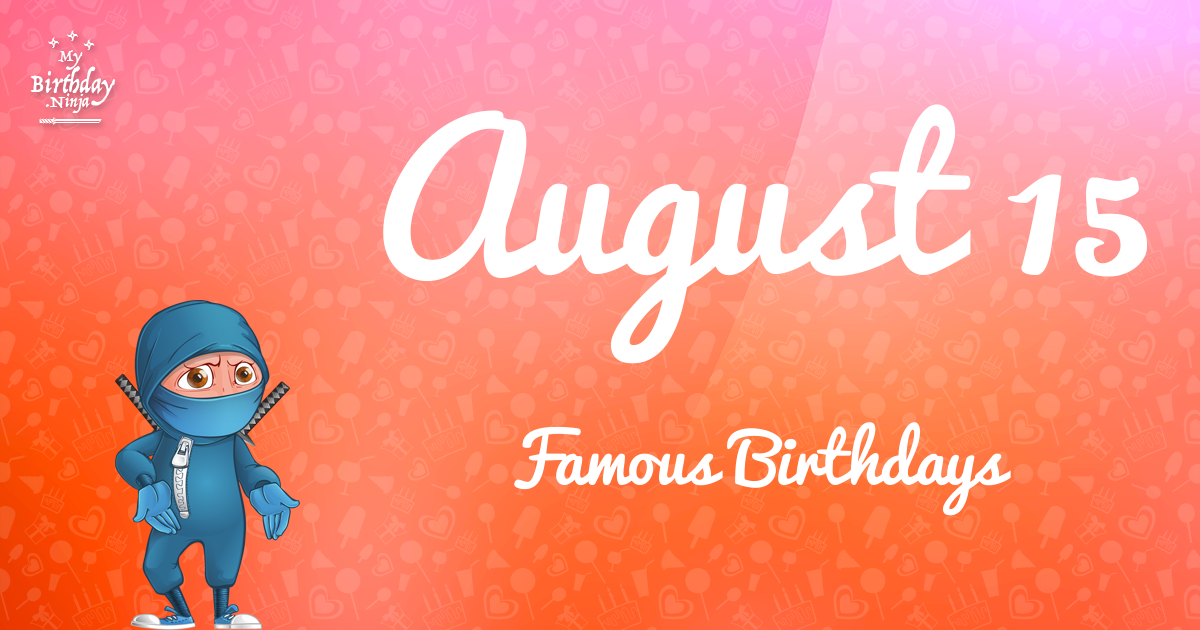 August 15 Famous Birthdays Ninja Poster