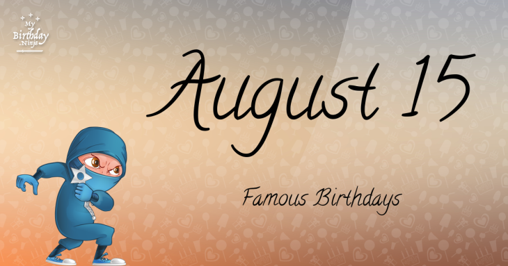August 15 Famous Birthdays