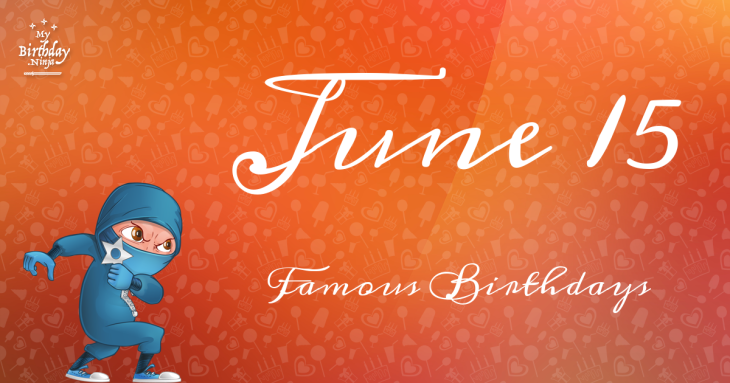 June 15 Famous Birthdays