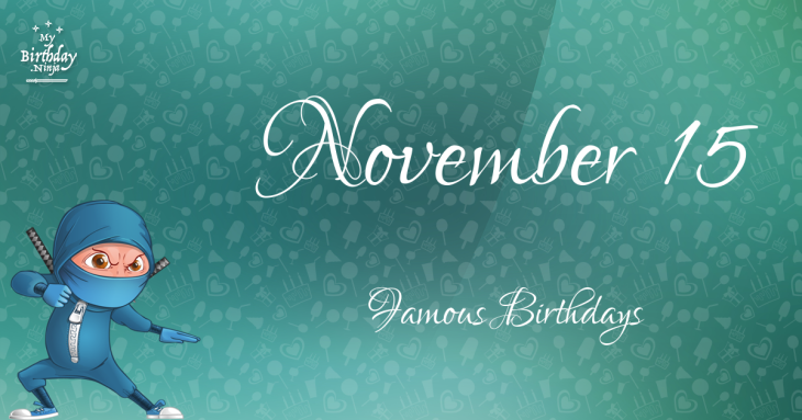 November 15 Famous Birthdays