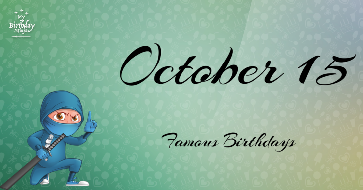 October 15 Famous Birthdays