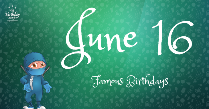 June 16 Famous Birthdays