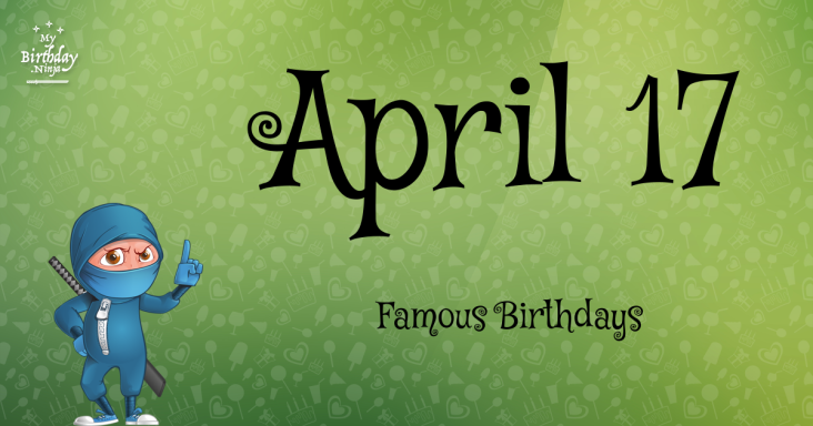 April 17 Famous Birthdays