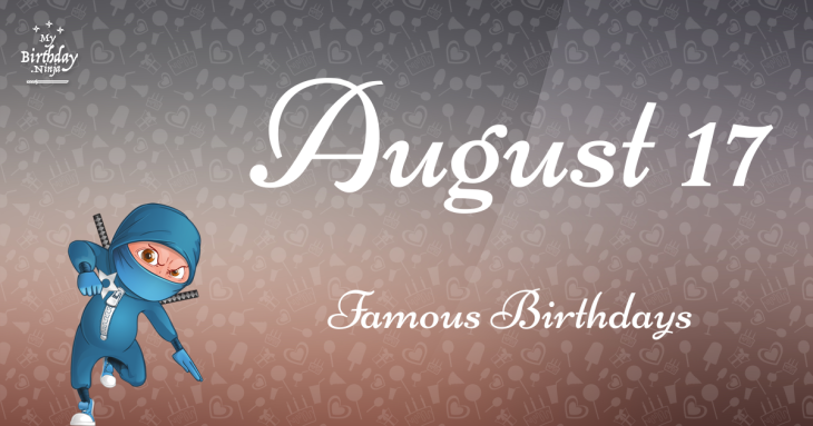 August 17 Famous Birthdays