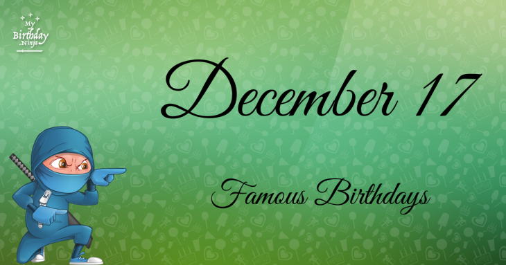 December 17 Famous Birthdays