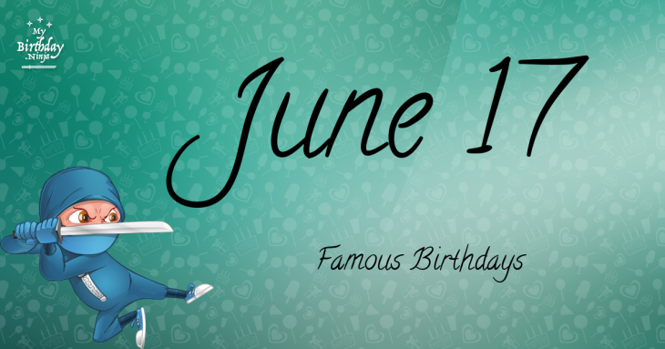 June 17 Famous Birthdays
