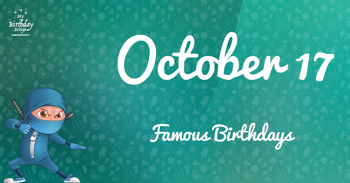 Who Was Born On My Birthday? October 17 Famous Birthdays