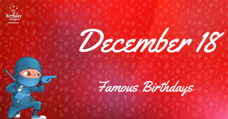 December 18 Famous Birthdays