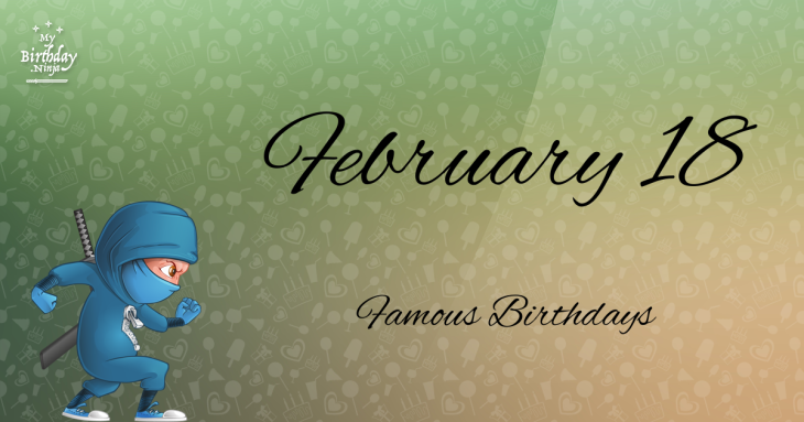 February 18 Famous Birthdays