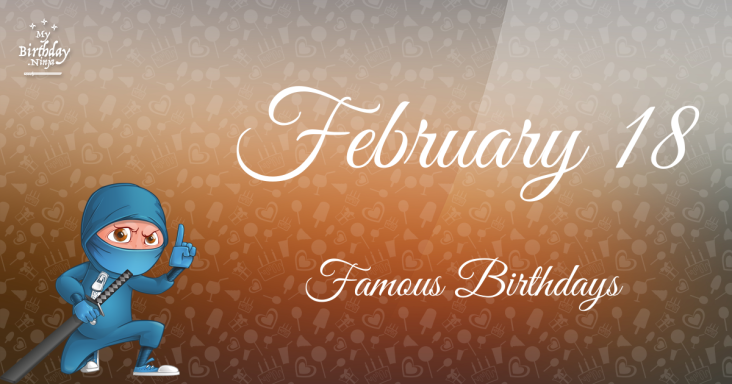 February 18 Famous Birthdays