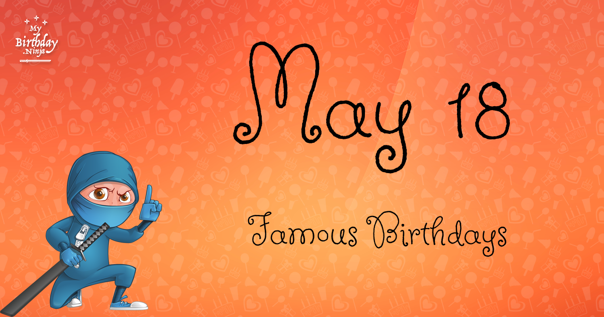 Who Was Born On My Birthday? May 18 Famous Birthdays #10