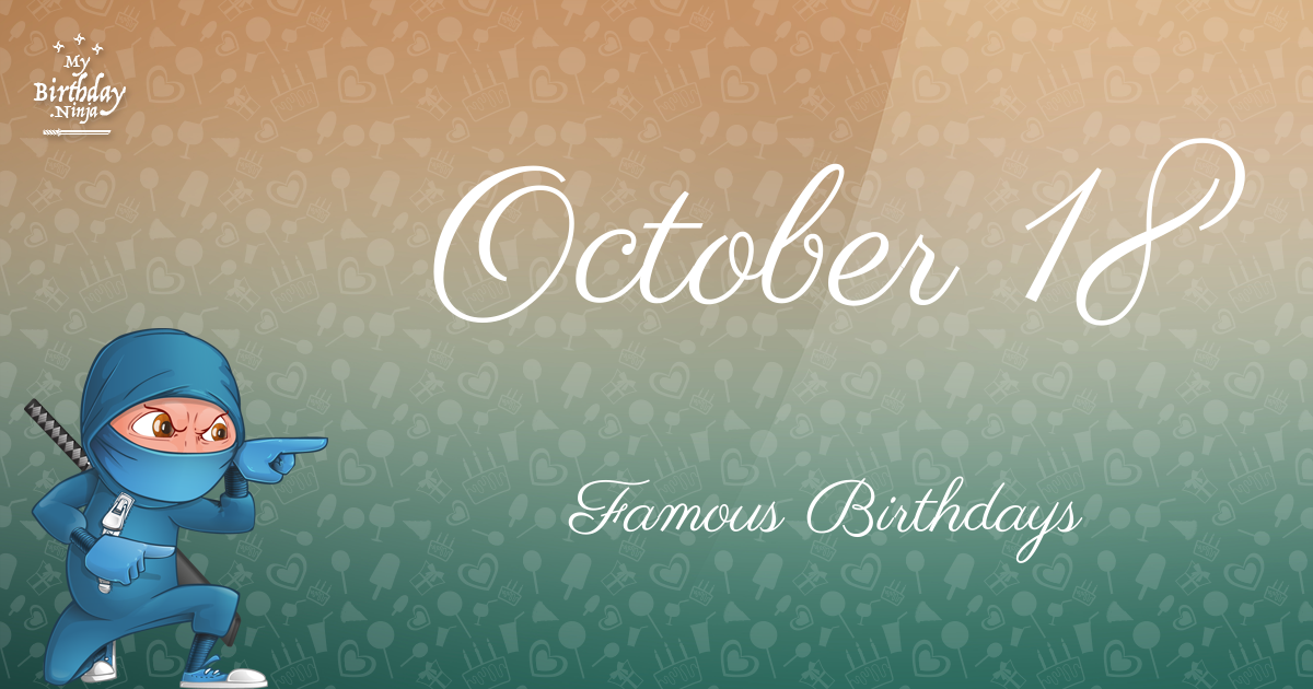 Who Was Born On My Birthday? October 18 Famous Birthdays #11