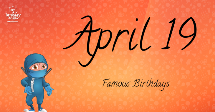 April 19 Famous Birthdays