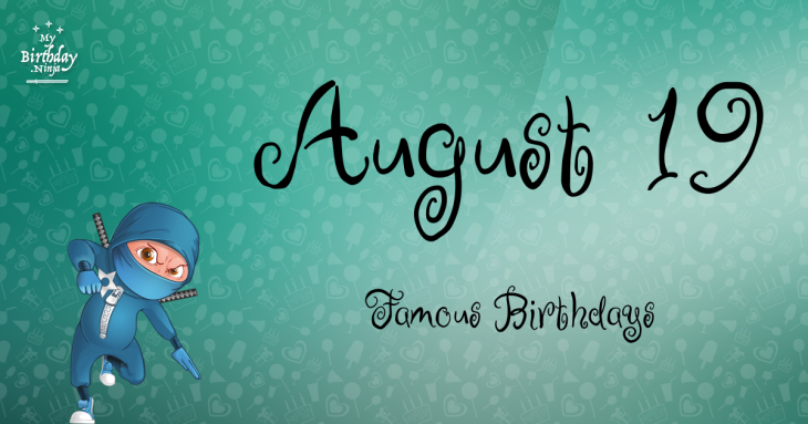 August 19 Famous Birthdays