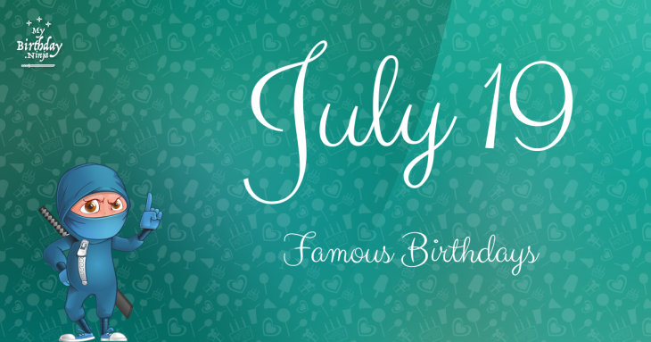 July 19 Famous Birthdays