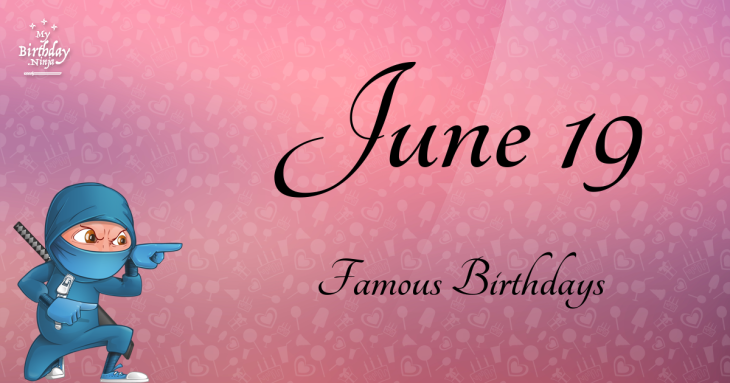 June 19 Famous Birthdays