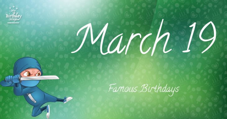 March 19 Famous Birthdays