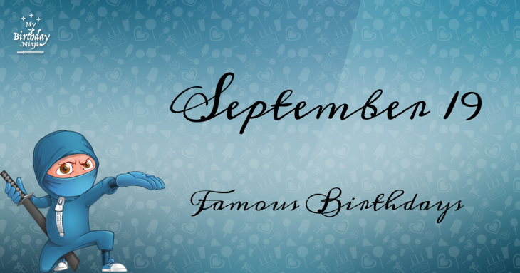 September 19 Famous Birthdays