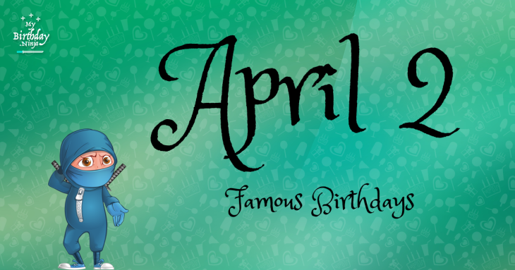 April 2 Famous Birthdays
