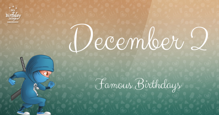 December 2 Famous Birthdays