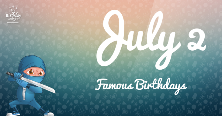 July 2 Famous Birthdays