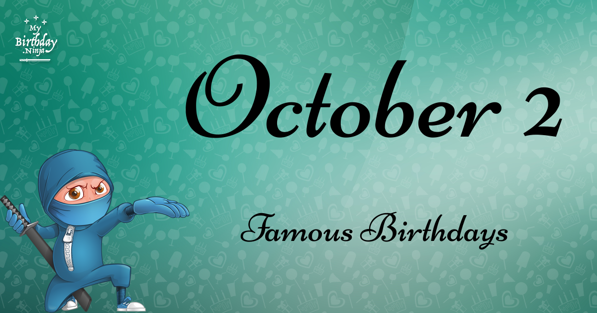 Who Was Born On My Birthday? October 2 Famous Birthdays 5