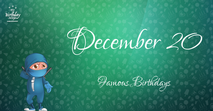 December 20 Famous Birthdays
