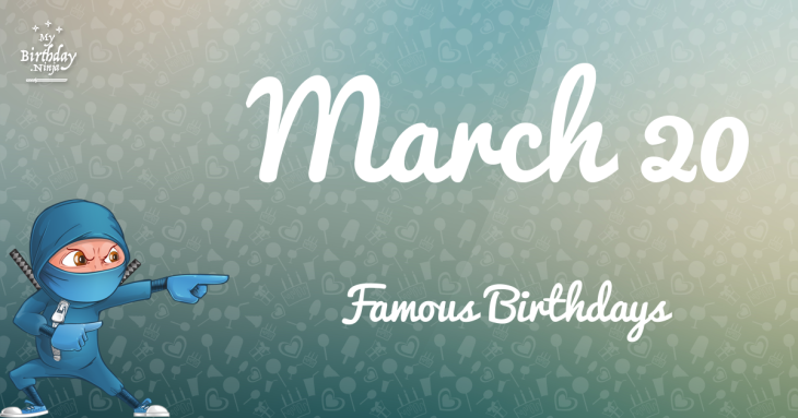 March 20 Famous Birthdays