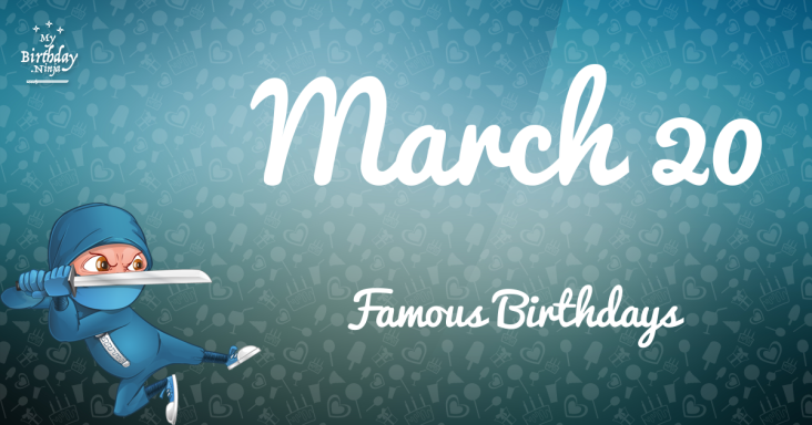 March 20 Famous Birthdays