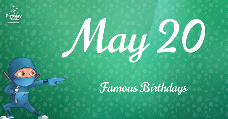 May 20 Famous Birthdays