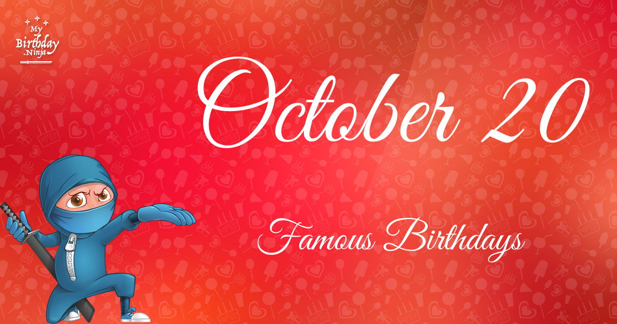 Who Was Born On My Birthday October 20 Famous Birthdays