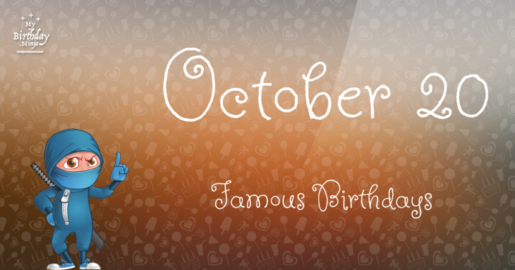 October 20 Famous Birthdays