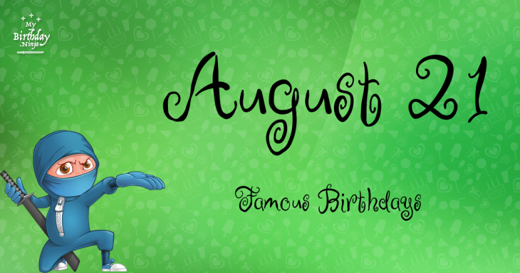 August 21 Famous Birthdays