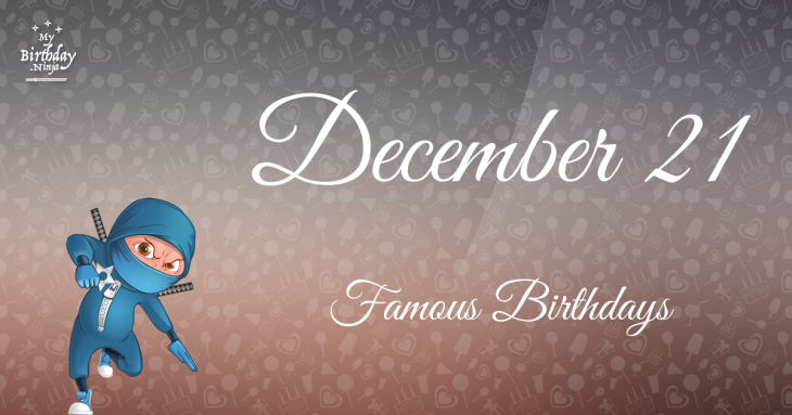 December 21 Famous Birthdays