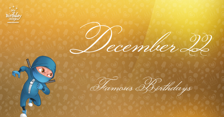 December 22 Famous Birthdays