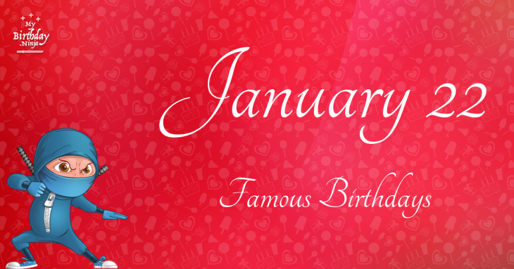 January 22 Famous Birthdays