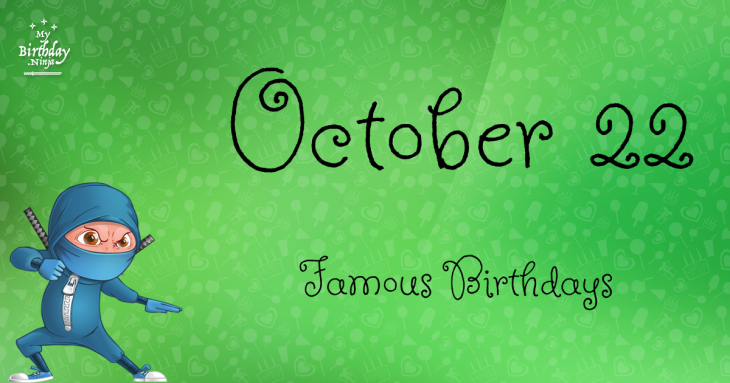 October 22 Famous Birthdays