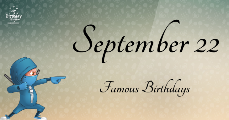September 22 Famous Birthdays