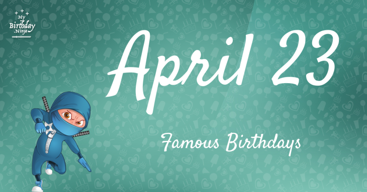 April 23 Famous Birthdays