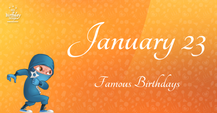 January 23 Famous Birthdays