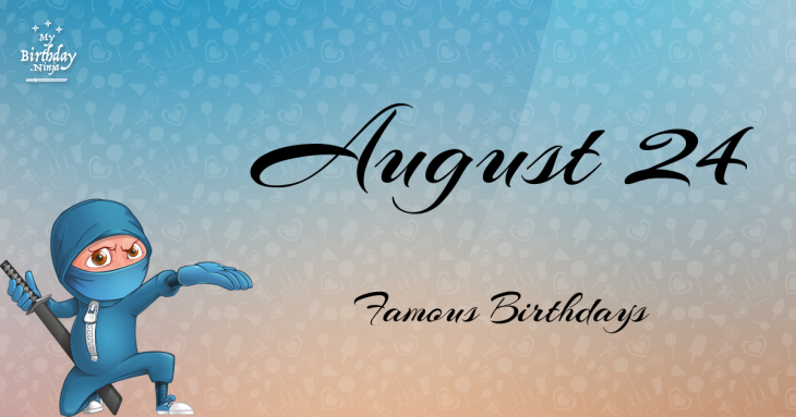August 24 Famous Birthdays