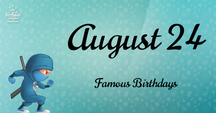 August 24 Famous Birthdays