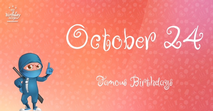 October 24 Famous Birthdays