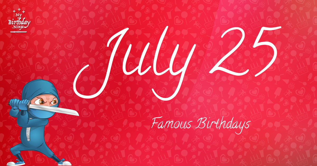 who-was-born-on-my-birthday-july-25-famous-birthdays-11