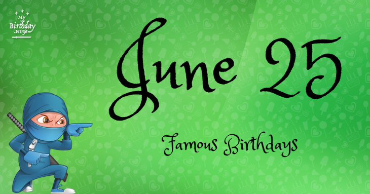 June 25 Famous Birthdays