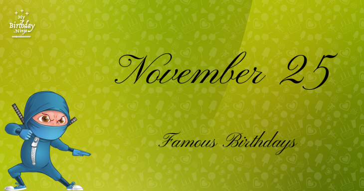 November 25 Famous Birthdays
