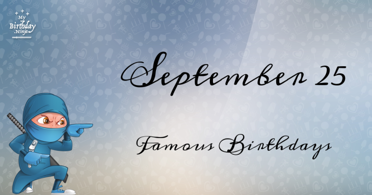 September 25 Famous Birthdays