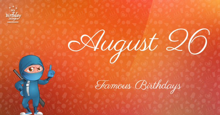 August 26 Famous Birthdays