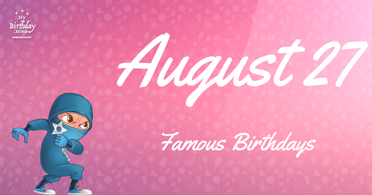 August 27 Famous Birthdays Ninja Poster